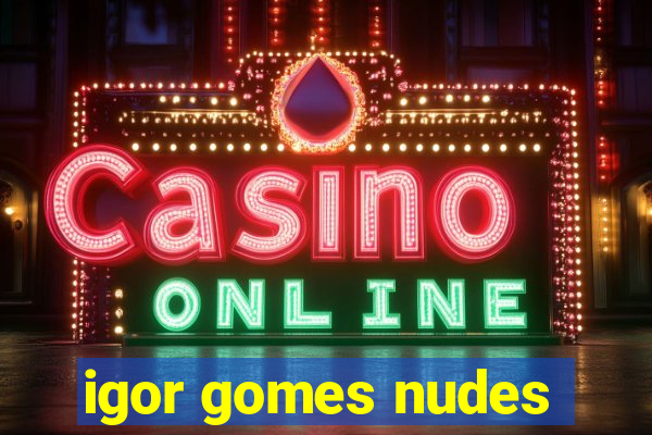igor gomes nudes